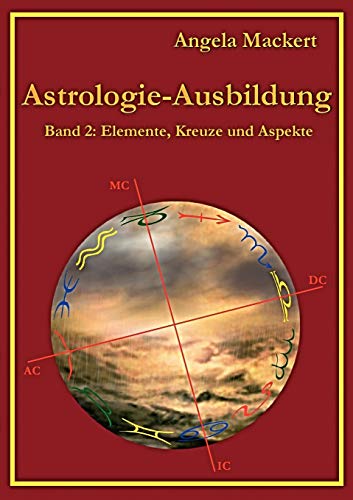 Astrologie-Ausbildung, Band 2: Elemente, Kreuze und Aspekte